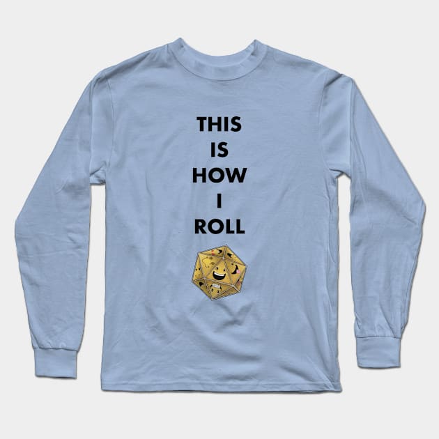 This is How I Roll III Long Sleeve T-Shirt by Die Happy Games™